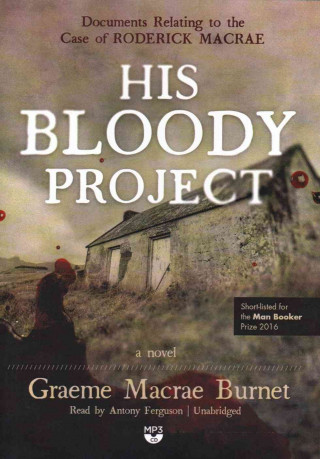 Digital His Bloody Project: Documents Relating to the Case of Roderick MacRae Graeme MacRae Burnet