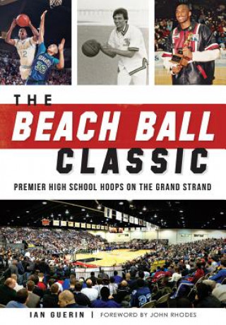 Livro The Beach Ball Classic: Premier High School Hoops on the Grand Strand Ian Guerin