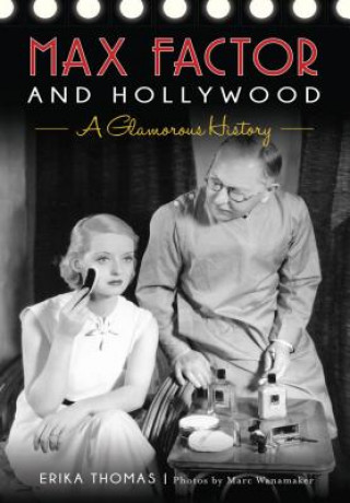 Book Max Factor and Hollywood: A Glamorous History Erika Thomas