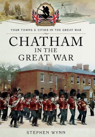 Book Chatham in the Great War Stephen Wynn