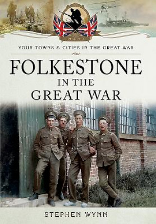 Kniha Folkestone in the Great War Stephen Wynn