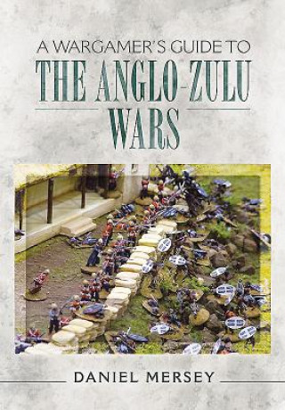 Kniha Wargamer's Guide to The Anglo-Zulu Wars Daniel Mersey