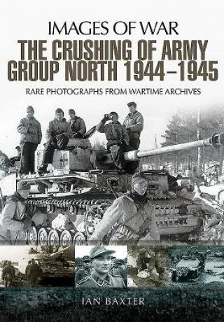 Knjiga Crushing of Army Group North 1944 - 1945 Ian Baxter