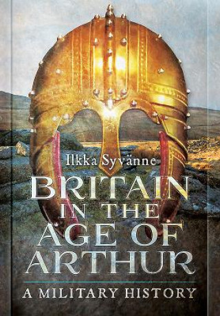 Buch Britain in the Age of Arthur Ilkka Syvanne