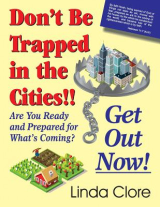 Knjiga Don't Be Trapped in the Cities!! Get Out Now! Linda Clore