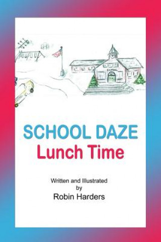 Book School Daze: Lunch Time Robin Harders