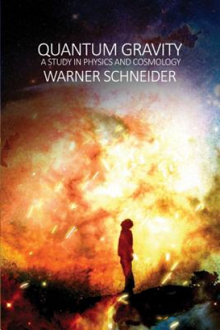 Könyv Quantum Gravity: A Study in Physics and Cosmology Warner Schneider