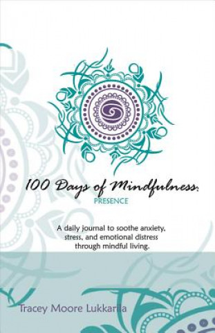 Książka 100 Days of Mindfulness - Presence: A Daily Journal to Soothe Emotional Distress Through Mindful Livingvolume 1 Tracey Moore Lukkarila