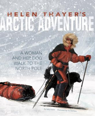 Carte Helen Thayer's Arctic Adventure: A Woman and a Dog Walk to the North Pole Sally Isaacs