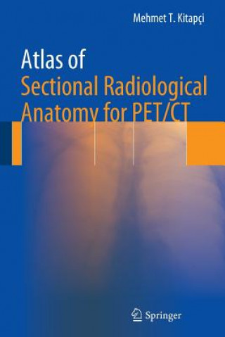 Книга Atlas of Sectional Radiological Anatomy for PET/CT Mehmet Kitapci