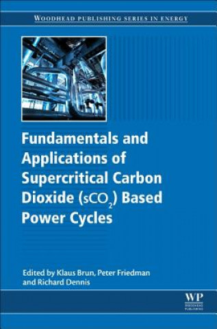 Książka Fundamentals and Applications of Supercritical Carbon Dioxide (SCO2) Based Power Cycles Klaus Brun