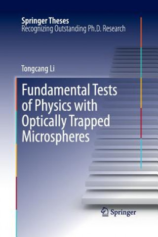 Könyv Fundamental Tests of Physics with Optically Trapped Microspheres Tongcang Li
