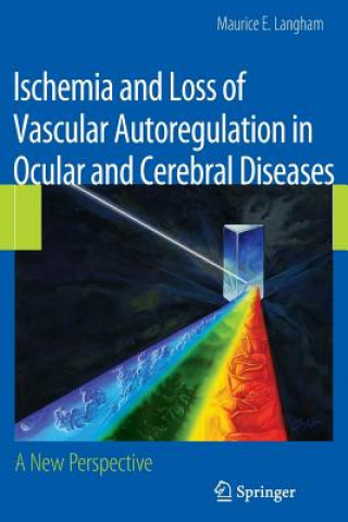 Carte Ischemia and Loss of Vascular Autoregulation in Ocular and Cerebral Diseases Maurice E. Langham
