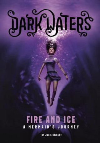 Kniha Fire and Ice: A Mermaid's Journey Julie Gilbert