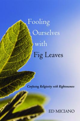 Книга Fooling Ourselves with Fig Leaves Ed Miciano