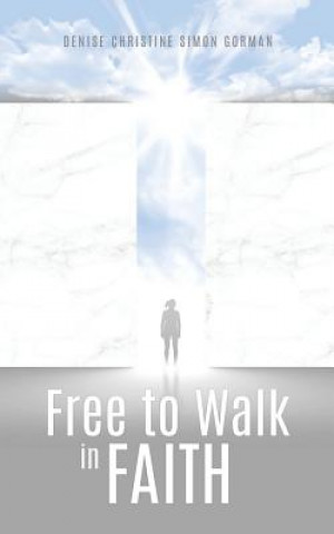 Buch Free to Walk in Faith Denise Christine Simon Gorman