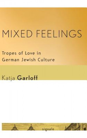 Книга Mixed Feelings: Tropes of Love in German Jewish Culture Katja Garloff