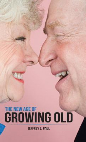 Kniha New Age of Growing Old Jeffrey L. Paul
