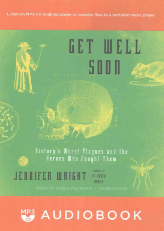 Audio Get Well Soon: History's Worst Plagues and the Heroes Who Fought Them Jennifer Wright
