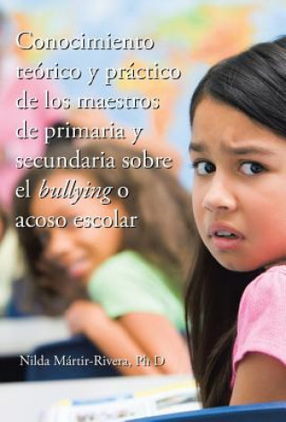 Buch Conocimiento teorico y practico de los maestros de primaria y secundaria sobre el bullying o acoso escolar Ph. D. Nilda Martir-Rivera
