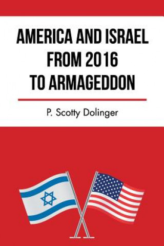 Kniha America and Israel from 2016 to Armageddon P. Scotty Dolinger