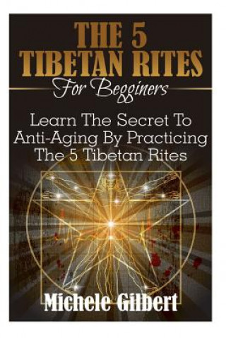 Könyv 5 Tibetan Rites for Beginners Michele Gilbert