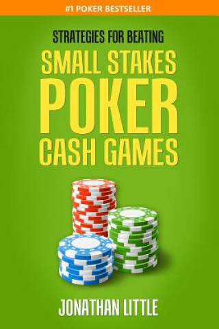 Kniha Strategies for Beating Small Stakes Poker Cash Games Jonathan Little