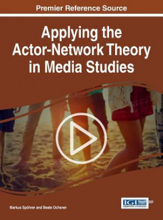 Książka Applying the Actor-Network Theory in Media Studies Markus Spohrer