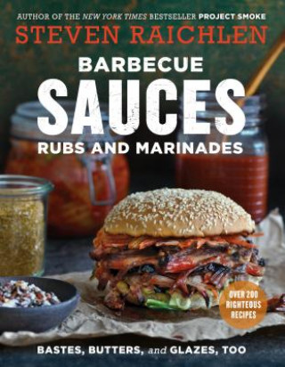 Книга Barbecue Sauces, Rubs, and Marinades - Bastes, Butters & Glazes, Too Steven Raichlen