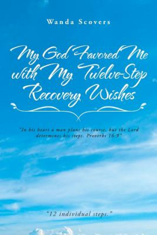 Knjiga My God Favored Me with My Twelve-Step Recovery Wishes Wanda Scovers