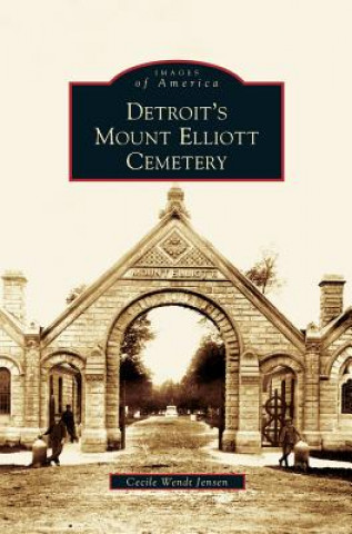 Knjiga Detroit's Mount Elliott Cemetery Cecile Wendt Jensen