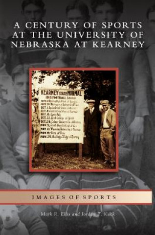 Kniha Century of Sports at the University of Nebraska at Kearney Mark R. Ellis