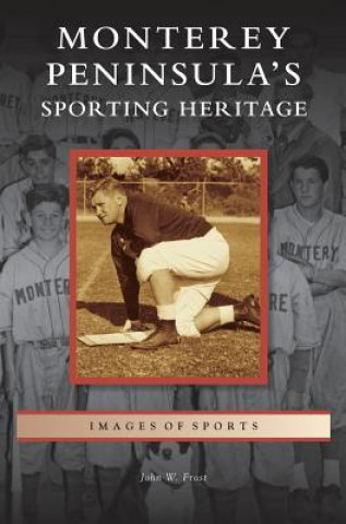 Book Monterey Peninsula's Sporting Heritage John W. Frost