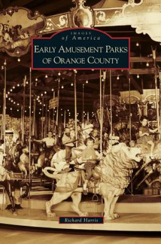 Βιβλίο Early Amusement Parks of Orange County Richard Harris