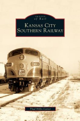 Książka Kansas City Southern Railway Thad Hillis Carter