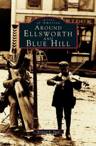 Buch Around Ellsworth and Blue Hill Richard R. Shaw