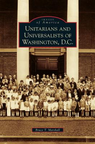 Könyv Unitarians and Universalists of Washington, D.C. Bruce T. Marshall