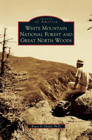Buch White Mountain National Forest and Great North Woods Bruce D. Heald