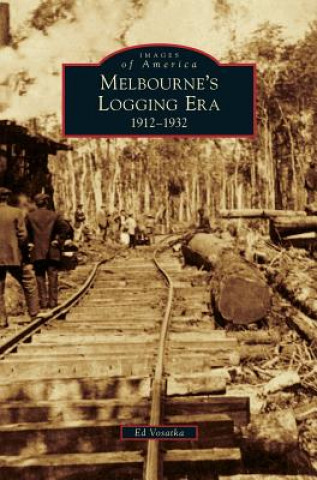 Kniha Melbourne's Logging Era Ed Vosatka