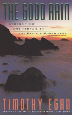 Audio The Good Rain: Across Time and Terrain in the Pacific Northwest Timothy Egan