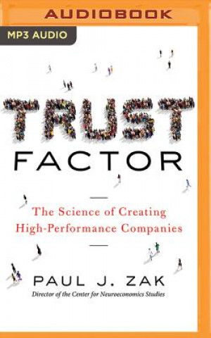 Digital Trust Factor: The Science of Creating High-Performance Companies Paul J. Zak