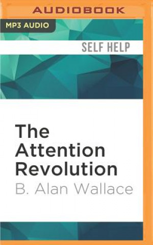 Digital The Attention Revolution: Unlocking the Power of the Focused Mind B. Alan Wallace