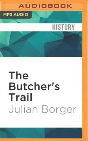 Digital The Butcher's Trail: How the Search for Balkan War Criminals Became the World's Most Successful Manhunt Julian Borger