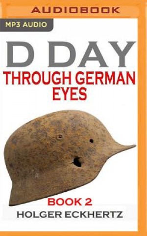 Digital D-Day Through German Eyes, Book 2: More Hidden Stories from June 6th 1944 Holger Eckhertz