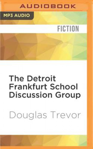 Digital The Detroit Frankfurt School Discussion Group Douglas Trevor