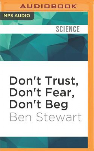 Digital Don't Trust, Don't Fear, Don't Beg: The Extraordinary Story of the Arctic 30 Ben Stewart