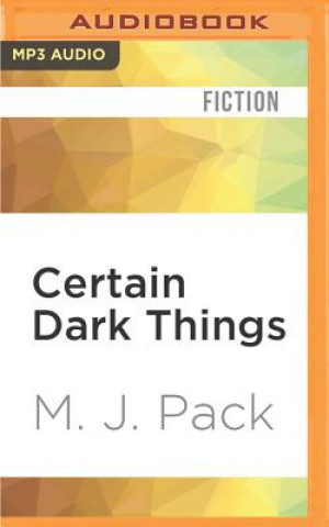 Digital Certain Dark Things M. J. Pack