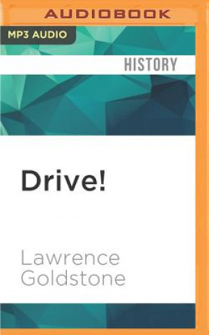 Digital Drive!: Henry Ford, George Selden, and the Race to Invent the Auto Age Lawrence Goldstone