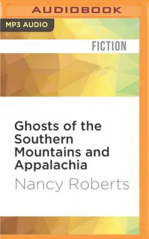 Digital Ghosts of the Southern Mountains and Appalachia Nancy Roberts