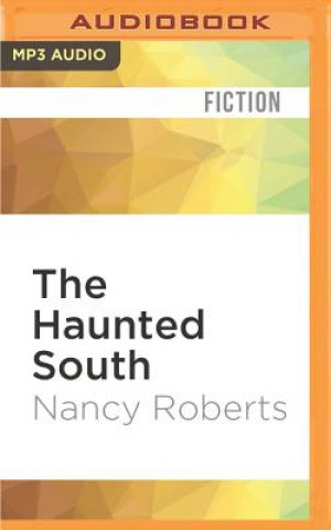 Digital The Haunted South: Where Ghosts Still Roam Nancy Roberts